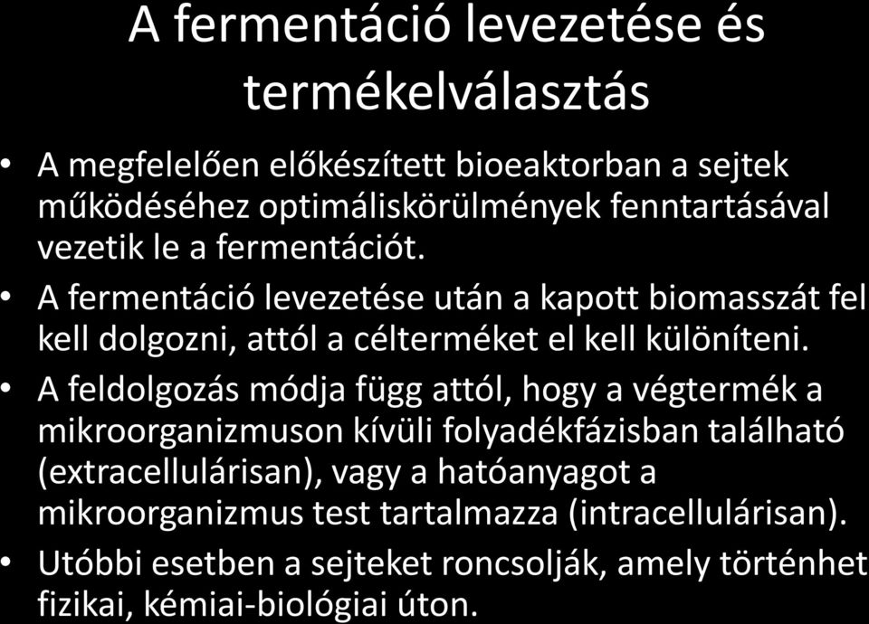 A fermentáció levezetése után a kapott biomasszát fel kell dolgozni, attól a célterméket el kell különíteni.