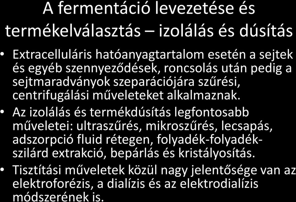 Az izolálás és termékdúsítás legfontosabb műveletei: ultraszűrés, mikroszűrés, lecsapás, adszorpció fluid rétegen,