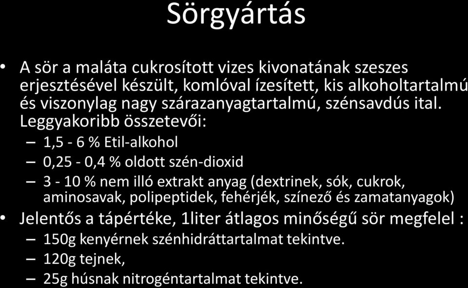 Leggyakoribb összetevői: 1,5-6 % Etil-alkohol 0,25-0,4 % oldott szén-dioxid 3-10 % nem illó extrakt anyag (dextrinek, sók, cukrok,