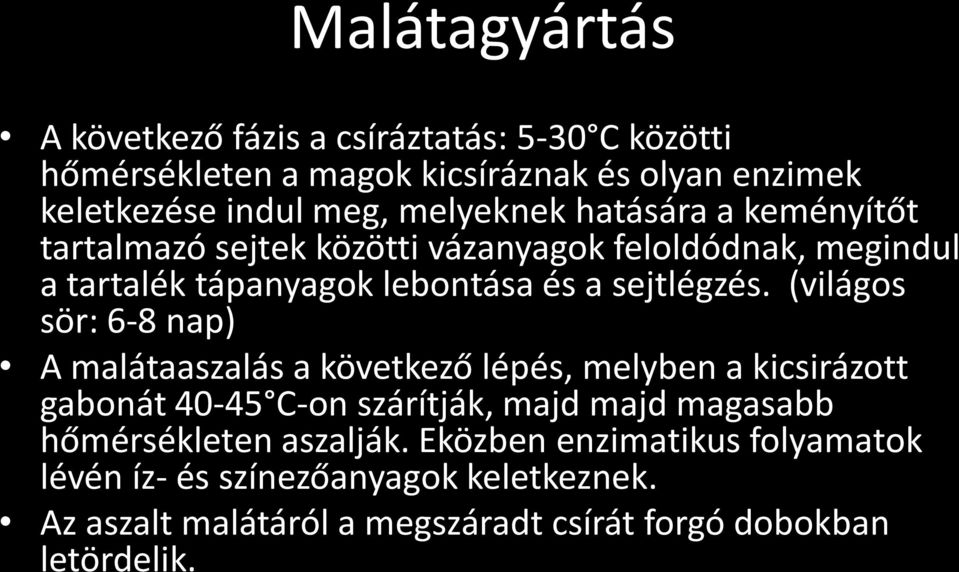 (világos sör: 6-8 nap) A malátaaszalás a következő lépés, melyben a kicsirázott gabonát 40-45 C-on szárítják, majd majd magasabb