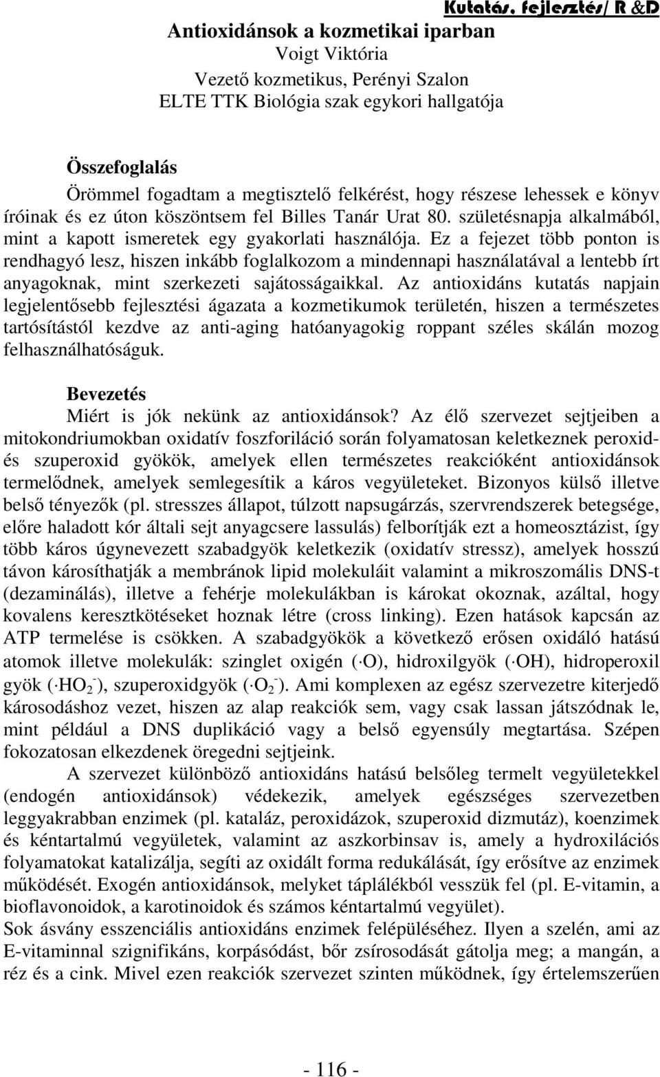 Ez a fejezet több ponton is rendhagyó lesz, hiszen inkább foglalkozom a mindennapi használatával a lentebb írt anyagoknak, mint szerkezeti sajátosságaikkal.