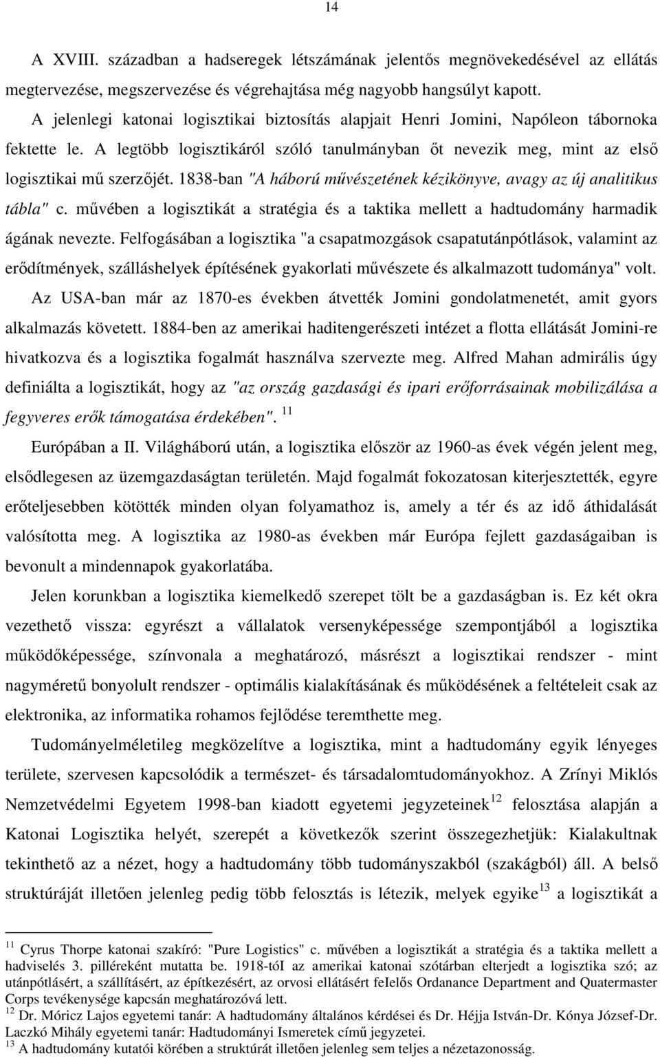 1838-ban "A háború mővészetének kézikönyve, avagy az új analitikus tábla" c. mővében a logisztikát a stratégia és a taktika mellett a hadtudomány harmadik ágának nevezte.