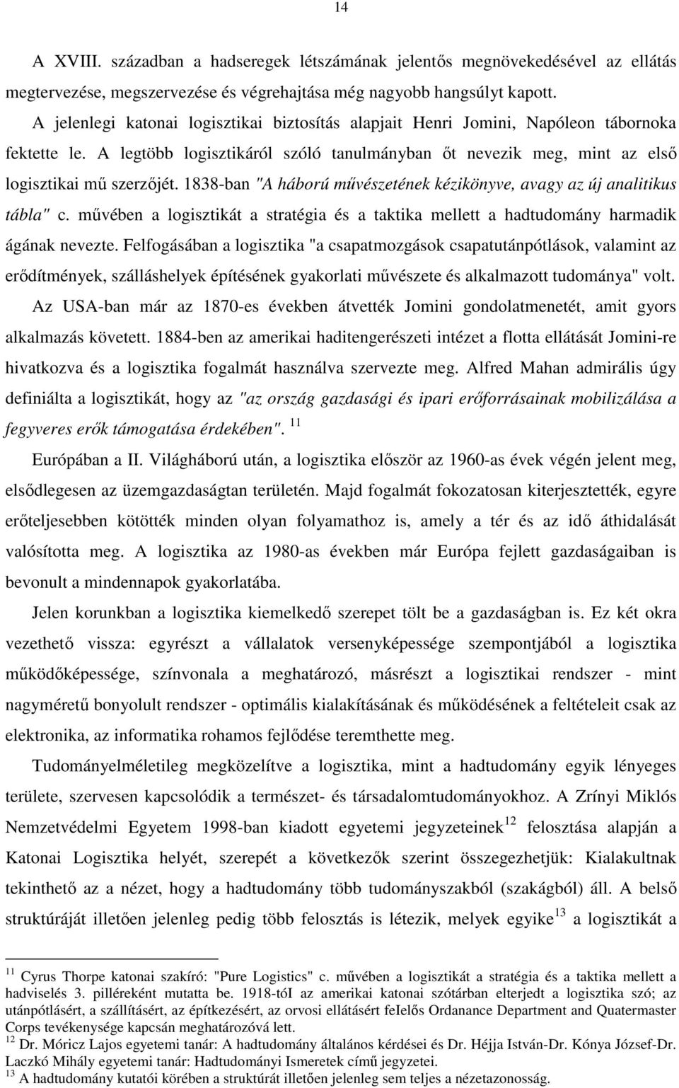 1838-ban "A háború mővészetének kézikönyve, avagy az új analitikus tábla" c. mővében a logisztikát a stratégia és a taktika mellett a hadtudomány harmadik ágának nevezte.