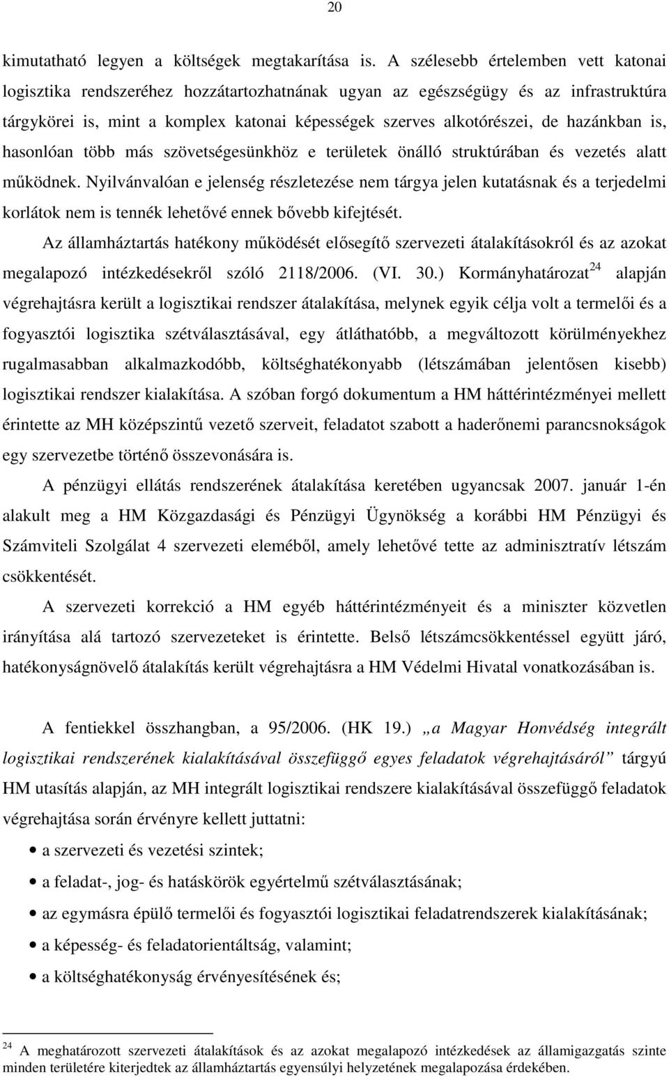 hazánkban is, hasonlóan több más szövetségesünkhöz e területek önálló struktúrában és vezetés alatt mőködnek.