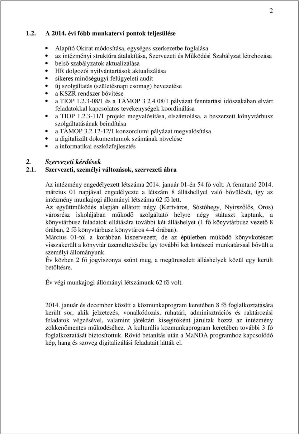 aktualizálása HR dolgozói nyilvántartások aktualizálása sikeres minőségügyi felügyeleti audit új szolgáltatás (születésnapi csomag) bevezetése a KSZR rendszer bővítése a TIOP 1.2.3-08/1 és a TÁMOP 3.