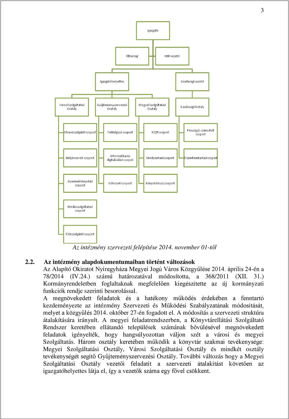 ) Kormányrendeletben foglaltaknak megfelelően kiegészítette az új kormányzati funkciók rendje szerinti besorolással.