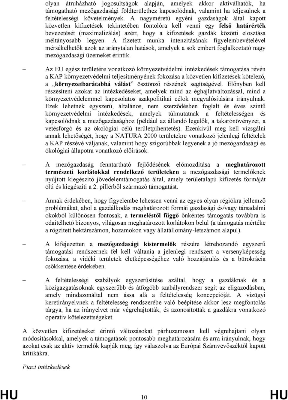 méltányosabb legyen. A fizetett munka intenzitásának figyelembevételével mérsékelhetők azok az aránytalan hatások, amelyek a sok embert foglalkoztató nagy mezőgazdasági üzemeket érintik.