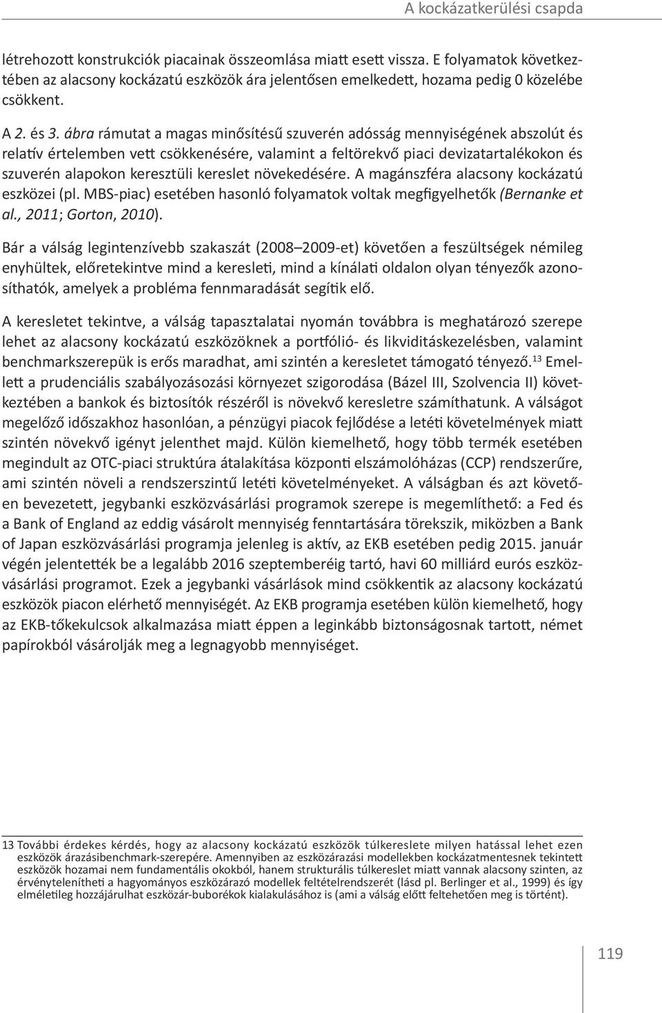 ábra rámutat a magas minősítésű szuverén adósság mennyiségének abszolút és relatív értelemben vett csökkenésére, valamint a feltörekvő piaci devizatartalékokon és szuverén alapokon keresztüli