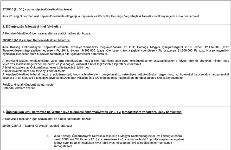 ) számú Képviselő-testületi határozat Juta Község Önkormányzat Képviselő-testülete szennyvízberuházás megvalósítására az OTP Somogy Megyei Igazgatóságától 2010. évben 12.414.