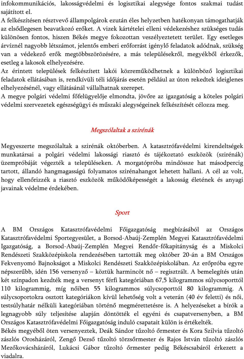 A vizek kártételei elleni védekezéshez szükséges tudás különösen fontos, hiszen Békés megye fokozottan veszélyeztetett terület.