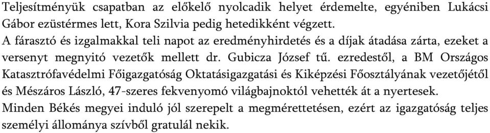 ezredestől, a BM Országos Katasztrófavédelmi Főigazgatóság Oktatásigazgatási és Kiképzési Főosztályának vezetőjétől és Mészáros László, 47-szeres