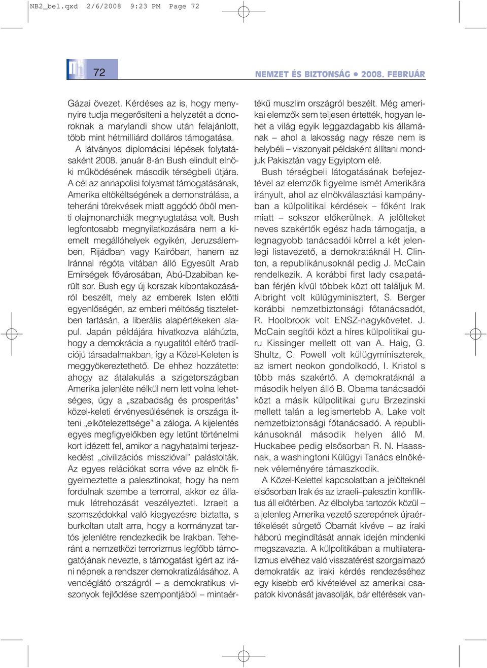 A látványos diplomáciai lépések folytatásaként 2008. január 8-án Bush elindult elnöki mûködésének második térségbeli útjára.