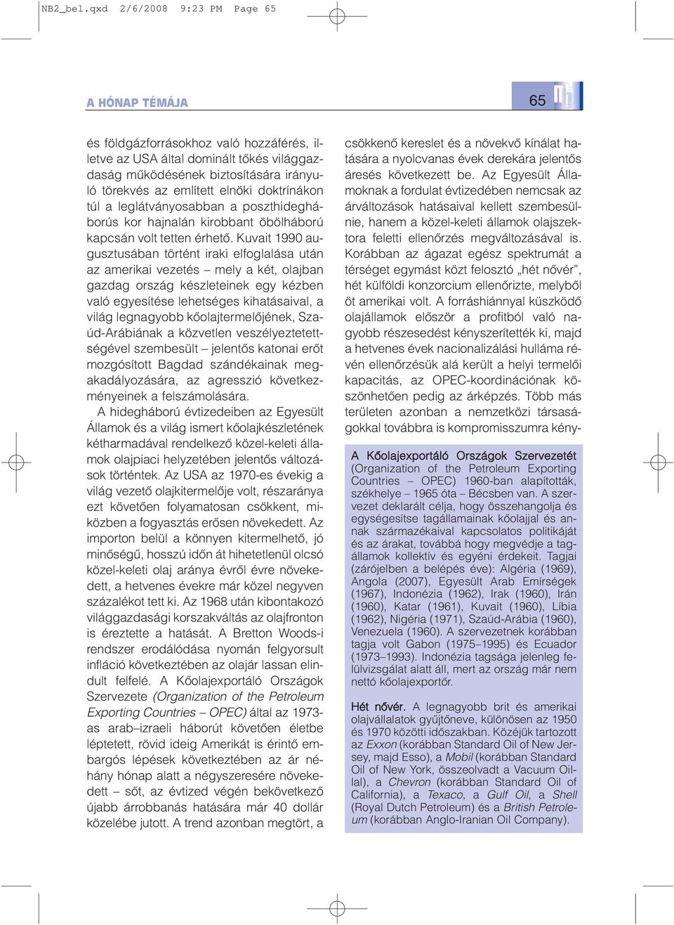 a leglátványosabban a poszthidegháborús kor hajnalán kirobbant öbölháború kapcsán volt tetten érhetõ.