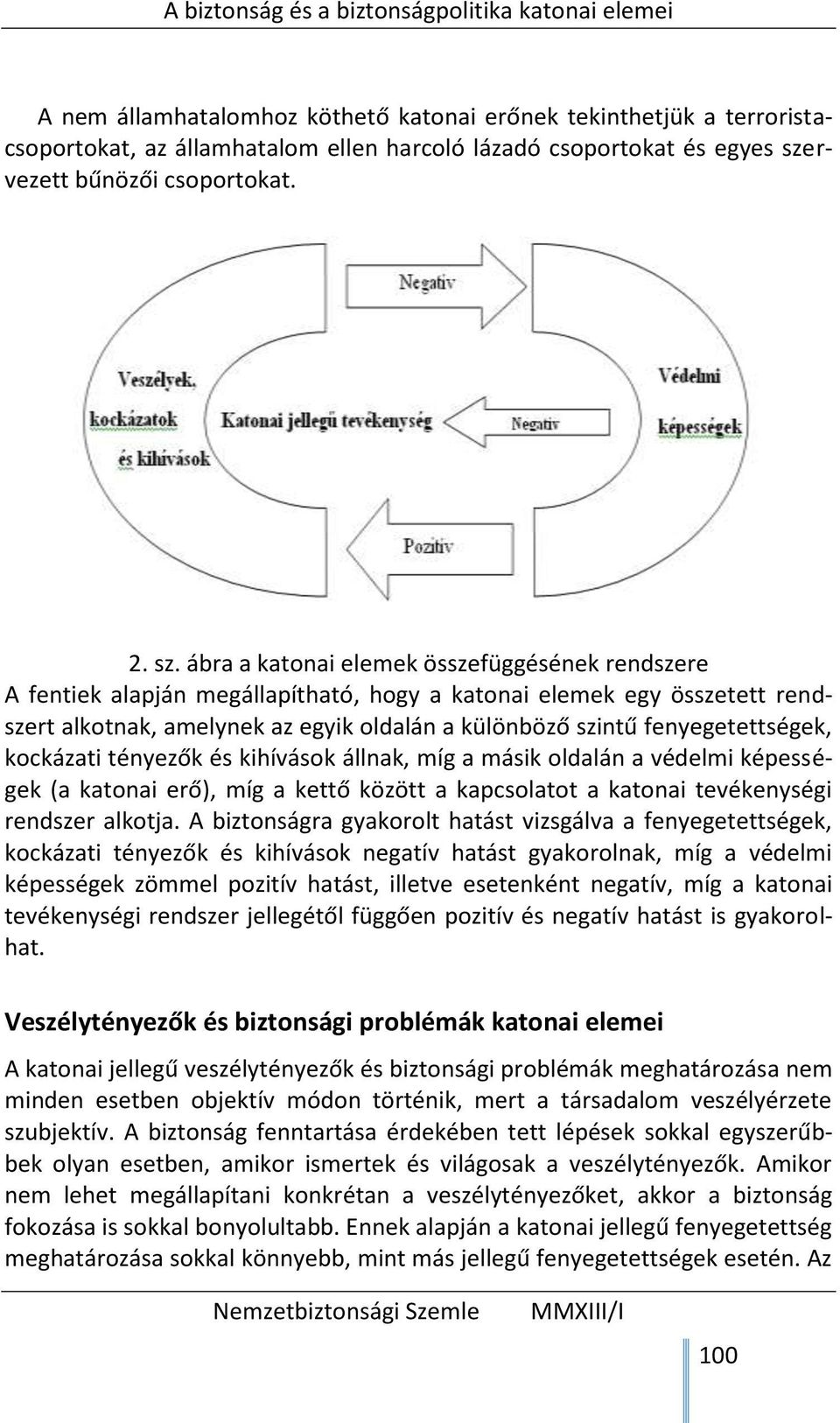 ábra a katonai elemek összefüggésének rendszere A fentiek alapján megállapítható, hogy a katonai elemek egy összetett rendszert alkotnak, amelynek az egyik oldalán a különböző szintű