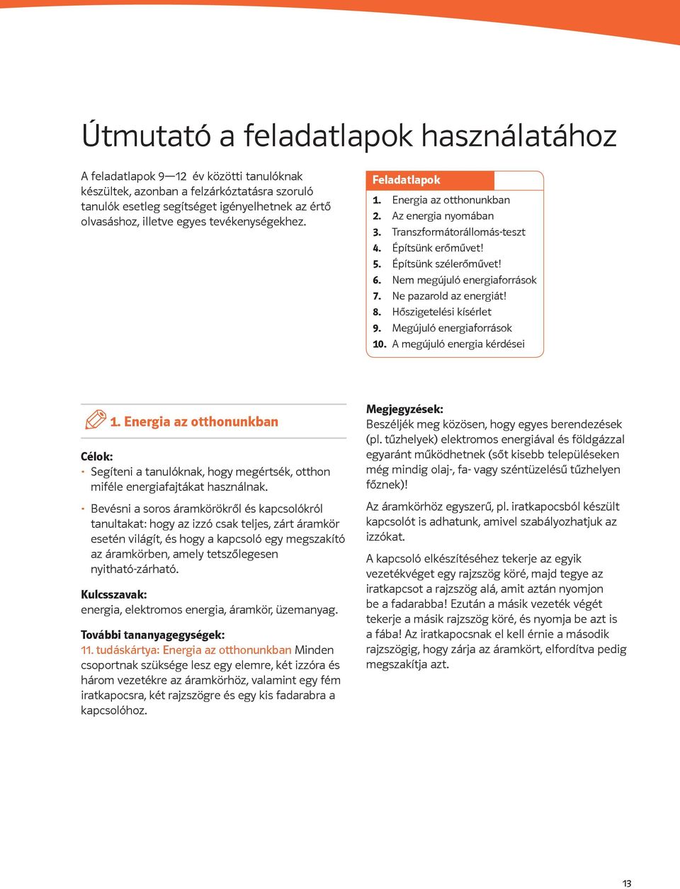 Ne pazarold az energiát! 8. Hőszigetelési kísérlet 9. Megújuló energiaforrások 10. A megújuló energia kérdései 1.