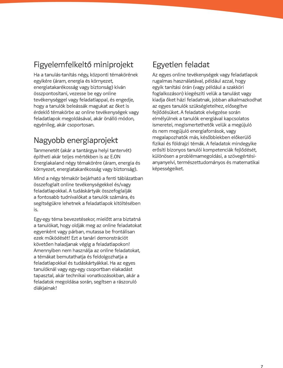 csoportosan. Nagyobb energiaprojekt Tanmenetét (akár a tantárgya helyi tantervét) építheti akár teljes mértékben is az E.