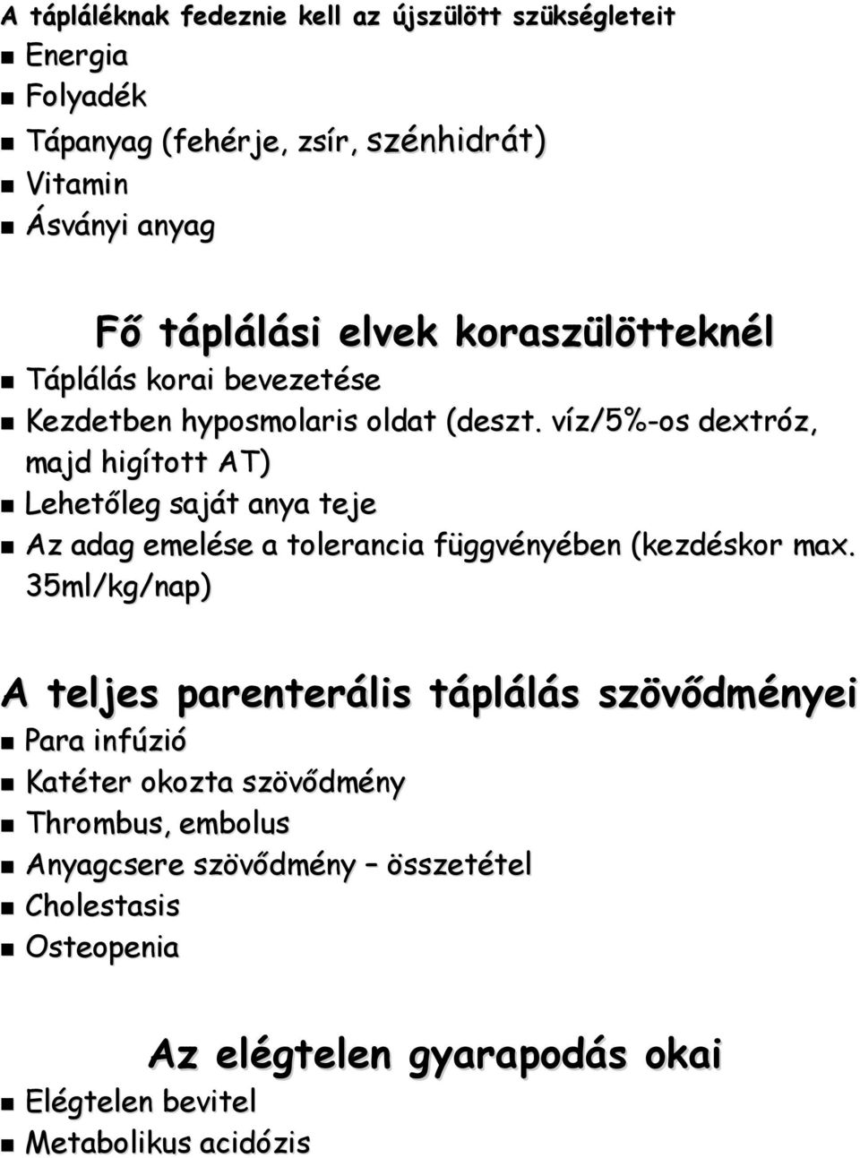 víz/5%-os dextróz, majd higított AT) Lehetőleg saját anya teje Az adag emelése a tolerancia függvényében (kezdéskor max.