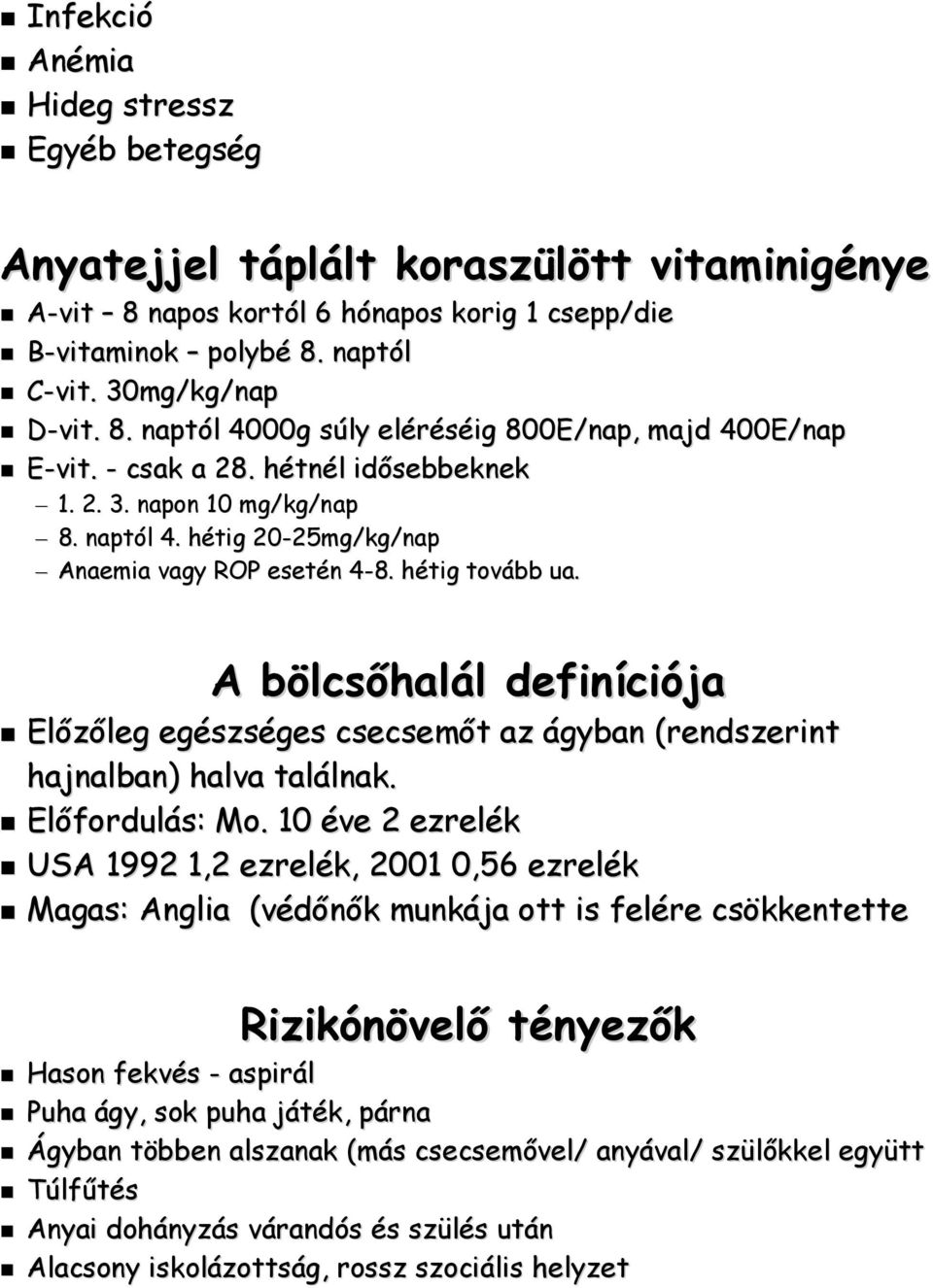 A bölcsőhalál definíciója Előzőleg egészséges csecsemőt az ágyban (rendszerint hajnalban) halva találnak. Előfordulás: Mo.