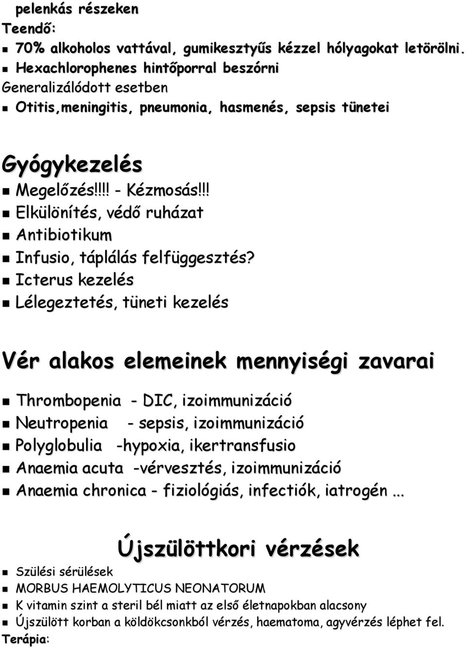 !! Elkülönítés, védő ruházat Antibiotikum Infusio, táplálás felfüggesztés?