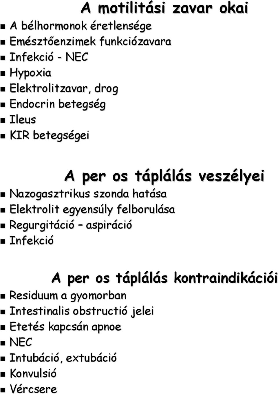 szonda hatása Elektrolit egyensúly felborulása Regurgitáció aspiráció Infekció A per os táplálás