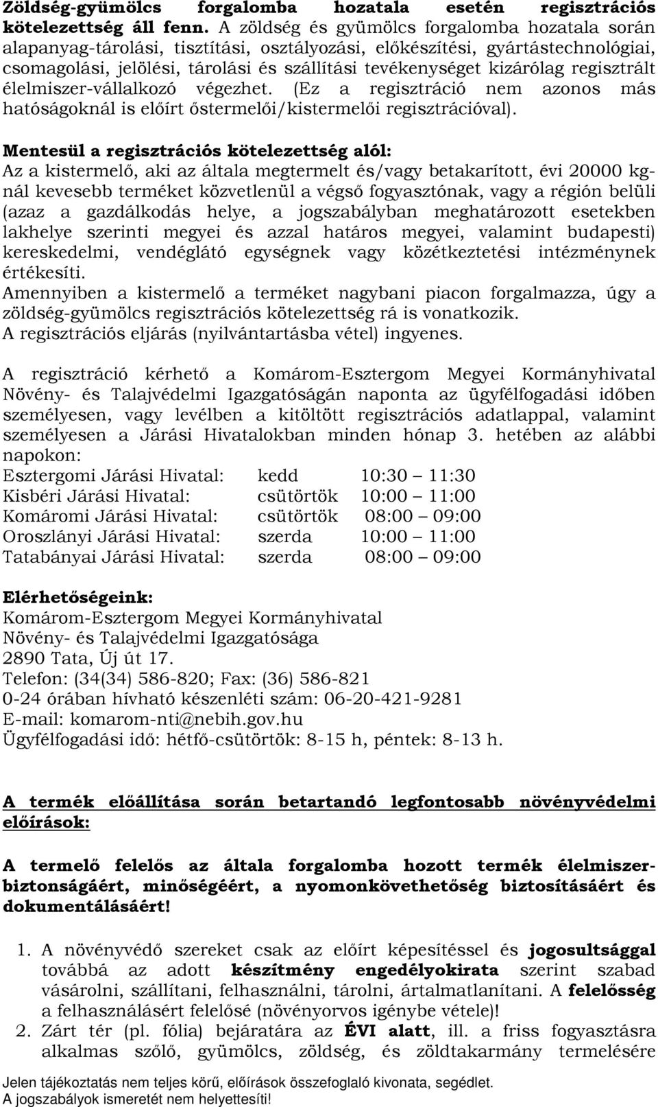 regisztrált élelmiszer-vállalkozó végezhet. (Ez a regisztráció nem azonos más hatóságoknál is előírt őstermelői/kistermelői regisztrációval).