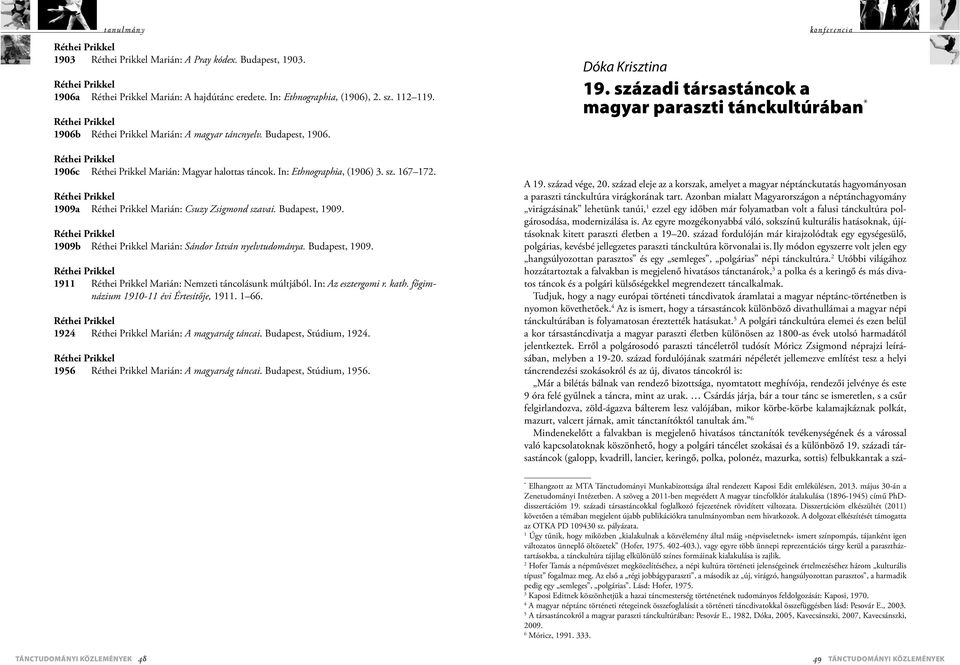 In: Az esztergomi r. kath. főgimnázium 1910-11 évi Értesítője, 1911. 1 66. 1924 Marián: A magyarság táncai. Budapest, Stúdium, 1924. 1956 Marián: A magyarság táncai. Budapest, Stúdium, 1956.