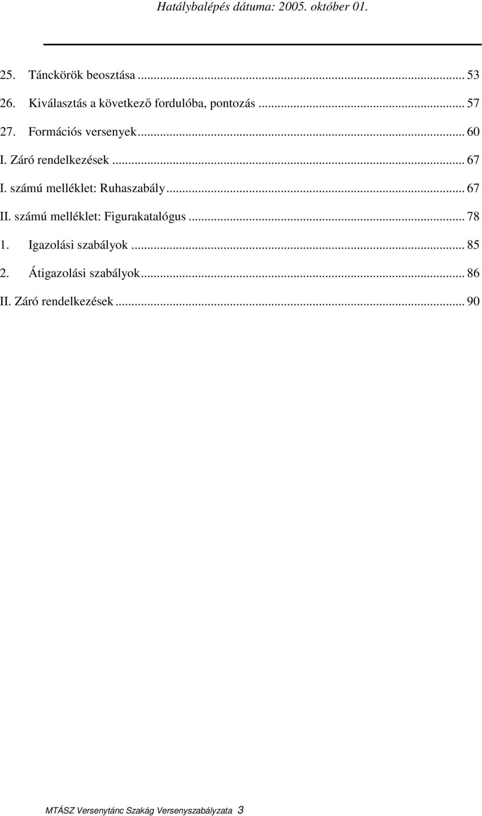 .. 67 II. számú melléklet: Figurakatalógus... 78 1. Igazolási szabályok... 85 2.