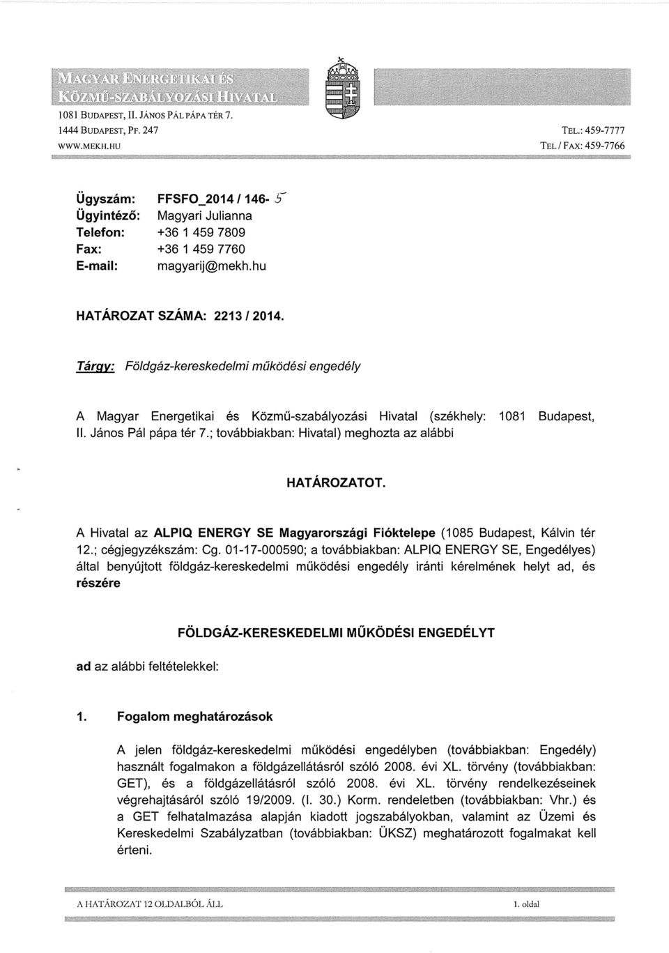 Tárgy: Földgáz-kereskedelmi működési engedély A Magyar Energetikai és Közmű-szabályozási Hivatal (székhely: 1081 Budapest, II. János Pál pápa tér 7.