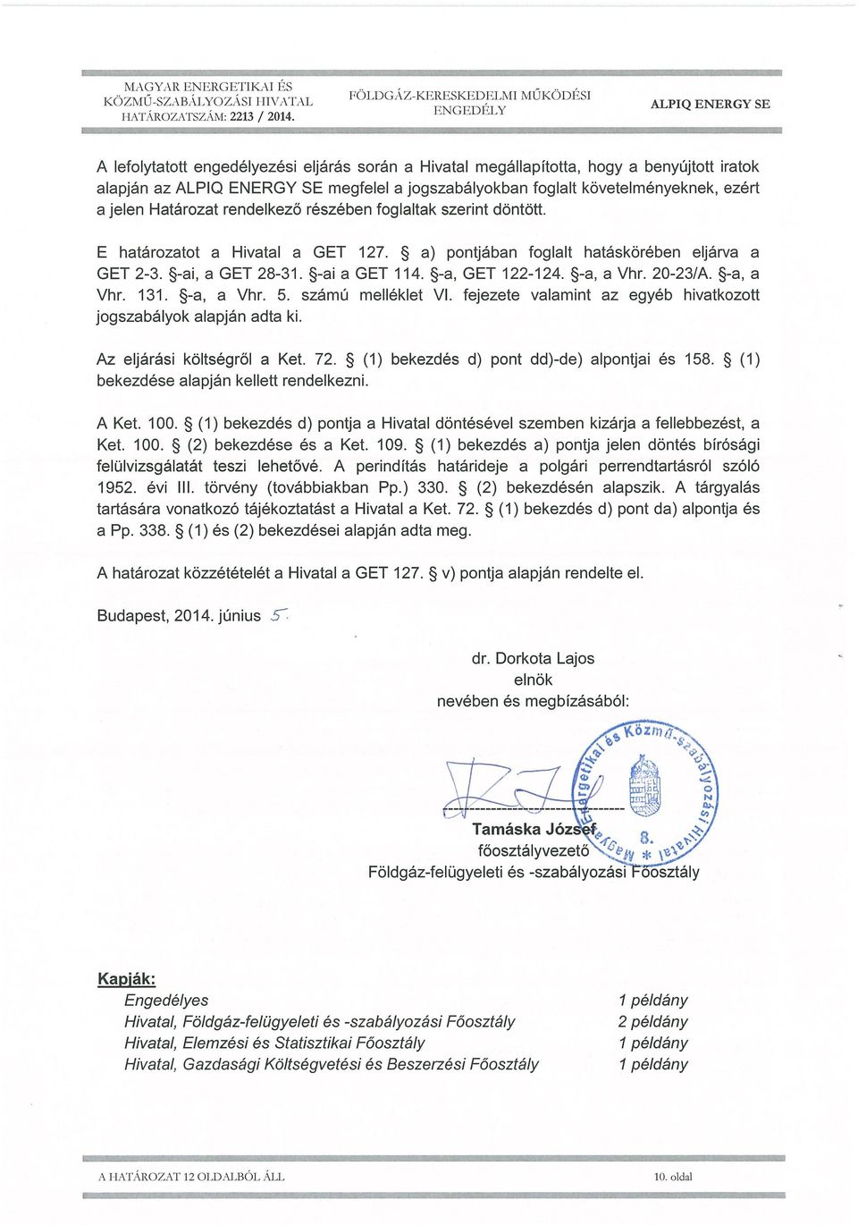 rendelkező részében foglaltak szerint döntött. E határozatot a Hivatal a GET 127. ~ a) pontjában foglalt hatáskörében eljárva a GET 2-3. ~-ai, a GET 28-31. ~-ai a GET 114. s-a, GET 122-124.