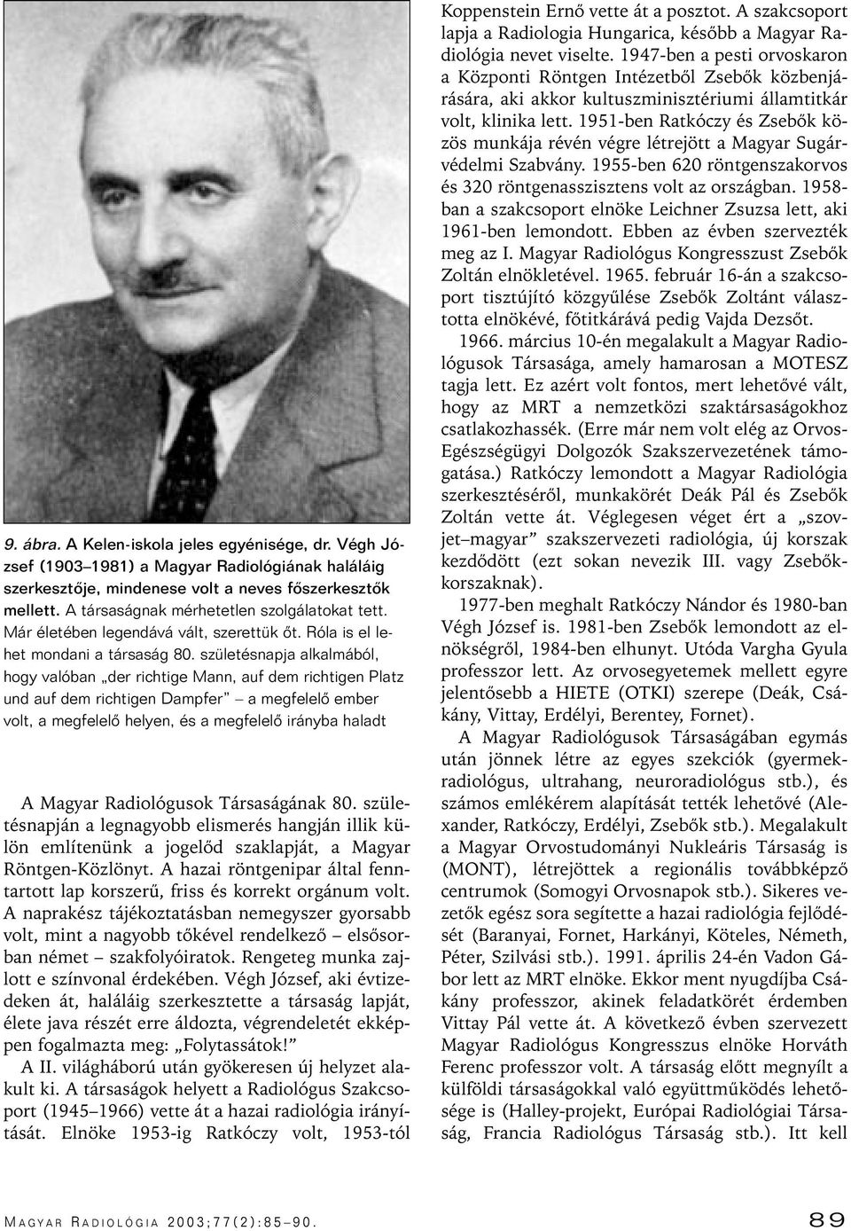 születésnapja alkalmából, hogy valóban der richtige Mann, auf dem richtigen Platz und auf dem richtigen Dampfer a megfelelô ember volt, a megfelelô helyen, és a megfelelô irányba haladt A Magyar