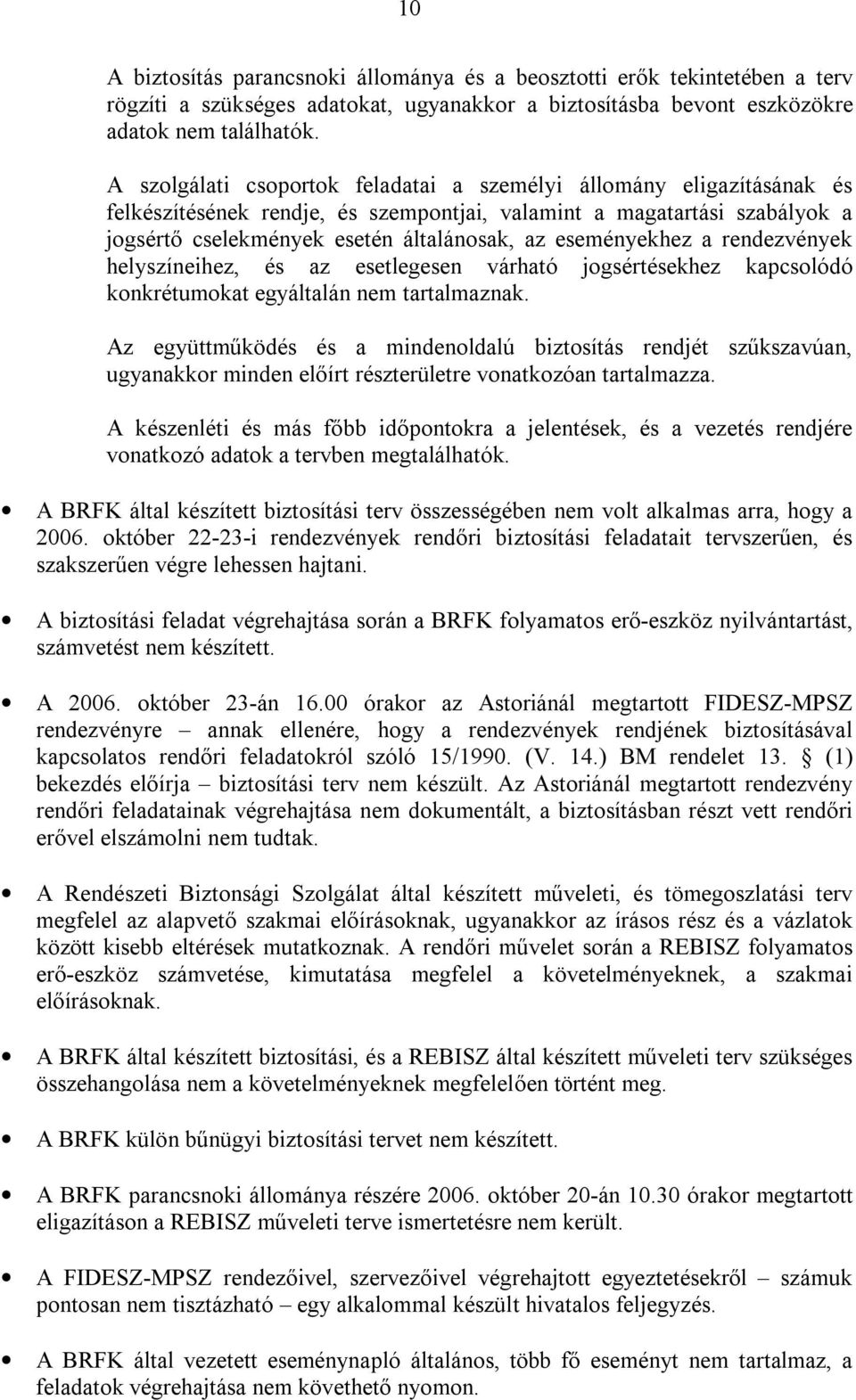 eseményekhez a rendezvények helyszíneihez, és az esetlegesen várható jogsértésekhez kapcsolódó konkrétumokat egyáltalán nem tartalmaznak.