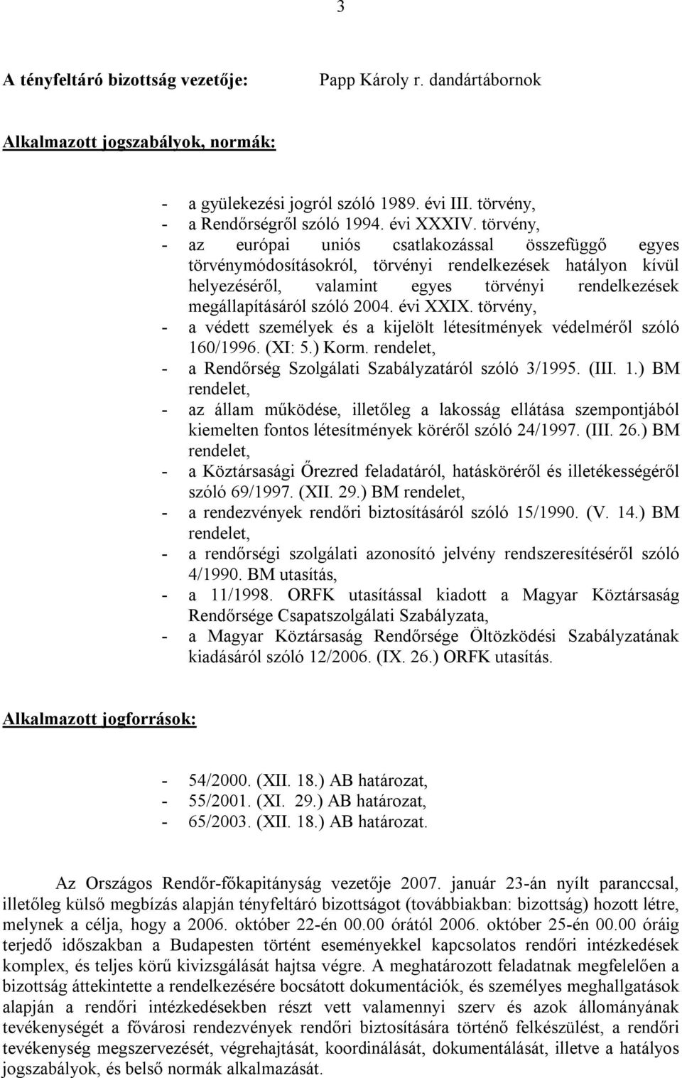 2004. évi XXIX. törvény, - a védett személyek és a kijelölt létesítmények védelméről szóló 16