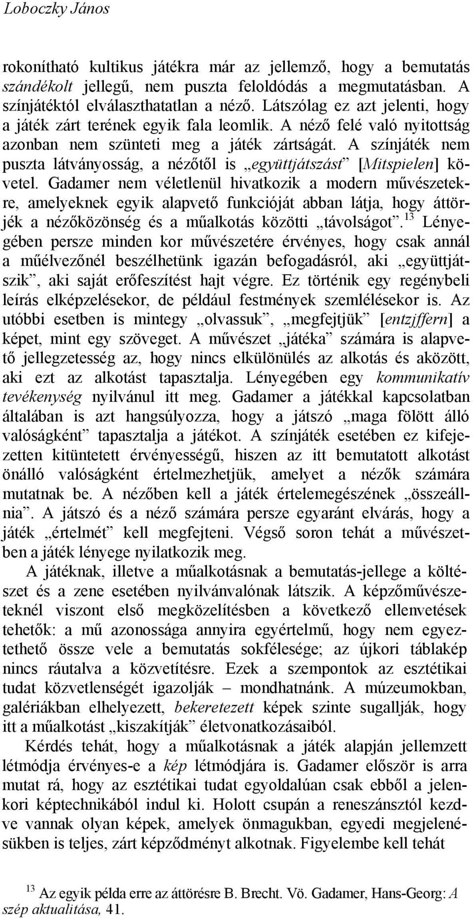 A színjáték nem puszta látványosság, a nézőtől is együttjátszást [Mitspielen] követel.