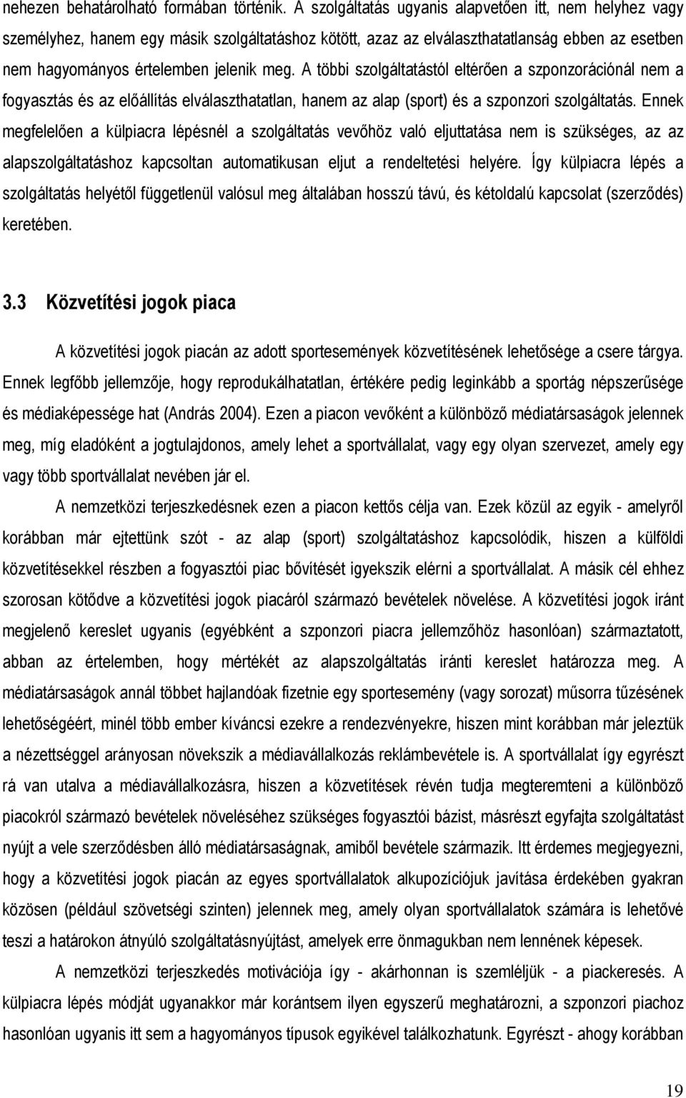 A többi szolgáltatástól eltérıen a szponzorációnál nem a fogyasztás és az elıállítás elválaszthatatlan, hanem az alap (sport) és a szponzori szolgáltatás.