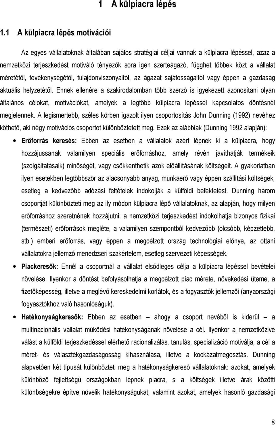 többek közt a vállalat méretétıl, tevékenységétıl, tulajdonviszonyaitól, az ágazat sajátosságaitól vagy éppen a gazdaság aktuális helyzetétıl.