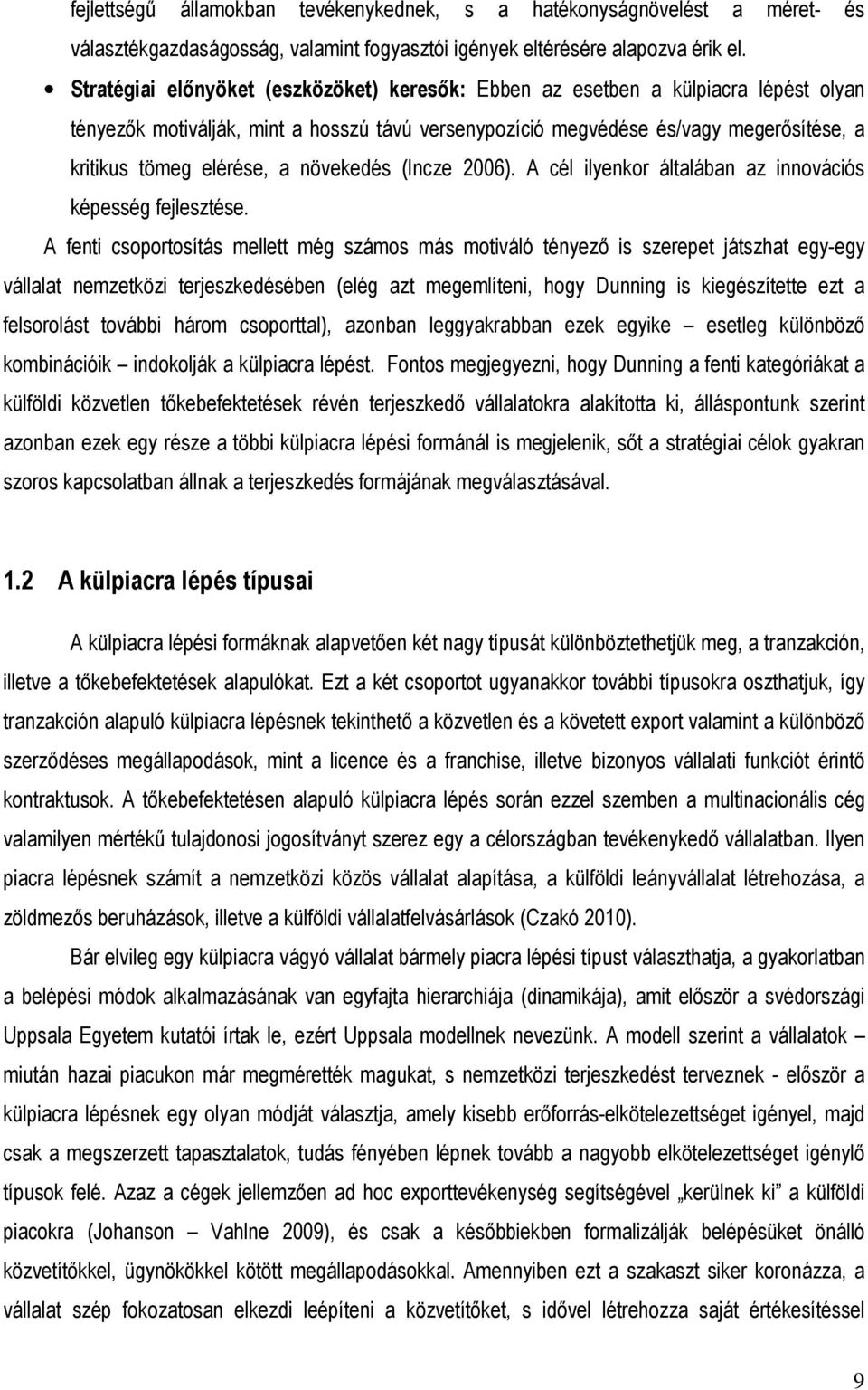 növekedés (Incze 2006). A cél ilyenkor általában az innovációs képesség fejlesztése.