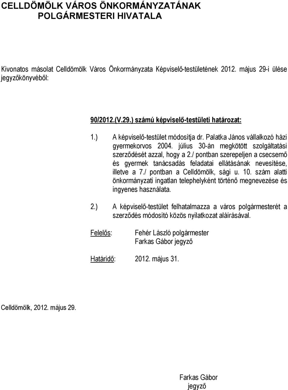 / pontban szerepeljen a csecsemő és gyermek tanácsadás feladatai ellátásának nevesítése, illetve a 7./ pontban a Celldömölk, sági u. 10.