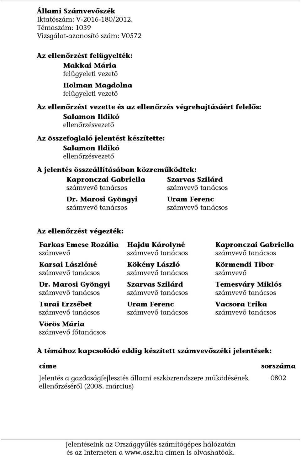 felelős: Salamon Ildikó ellenőrzésvezető Az összefoglaló jelentést készítette: Salamon Ildikó ellenőrzésvezető A jelentés összeállításában közreműködtek: Kapronczai Gabriella számvevő tanácsos