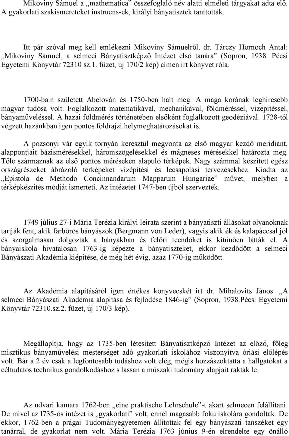 1700-ba.n született Abelován és 1750-ben halt meg. A maga korának leghíresebb magyar tudósa volt. Foglalkozott matematikával, mechanikával, földméréssel, vízépítéssel, bányaműveléssel.