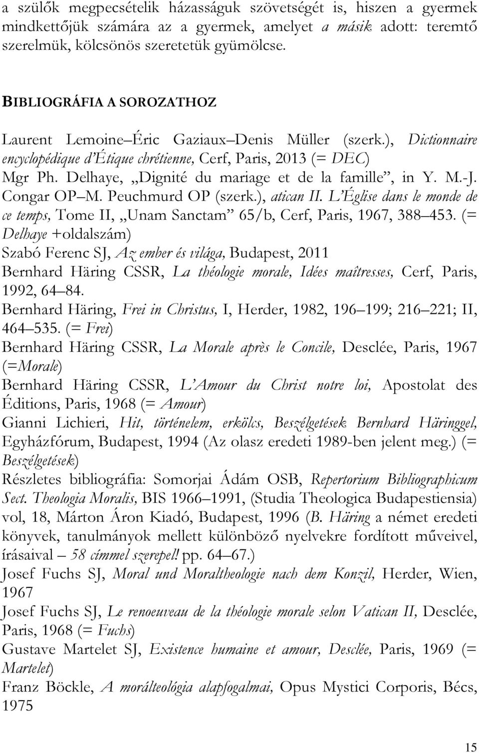 Delhaye, Dignité du mariage et de la famille, in Y. M.-J. Congar OP M. Peuchmurd OP (szerk.), atican II. L Église dans le monde de ce temps, Tome II, Unam Sanctam 65/b, Cerf, Paris, 1967, 388 453.