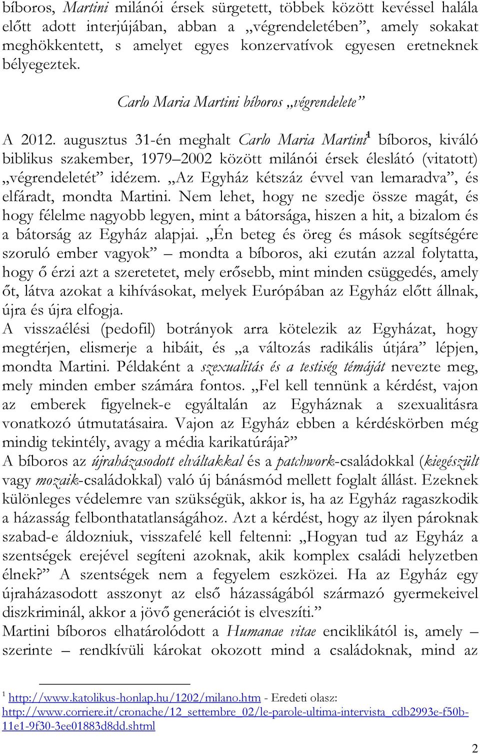 augusztus 31-én meghalt Carlo Maria Martini 1 bíboros, kiváló biblikus szakember, 1979 2002 között milánói érsek éleslátó (vitatott) végrendeletét idézem.