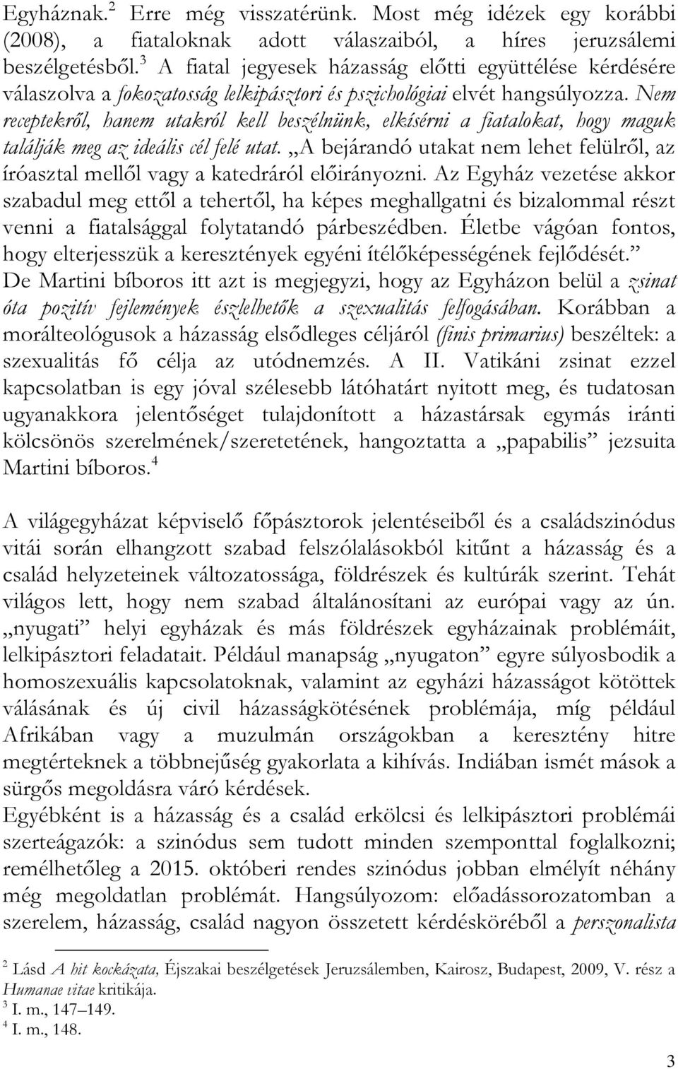 Nem receptekről, hanem utakról kell beszélnünk, elkísérni a fiatalokat, hogy maguk találják meg az ideális cél felé utat.