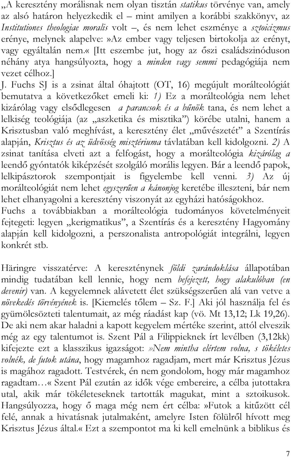 «[itt eszembe jut, hogy az őszi családszinóduson néhány atya hangsúlyozta, hogy a minden vagy semmi pedagógiája nem vezet célhoz.] J.