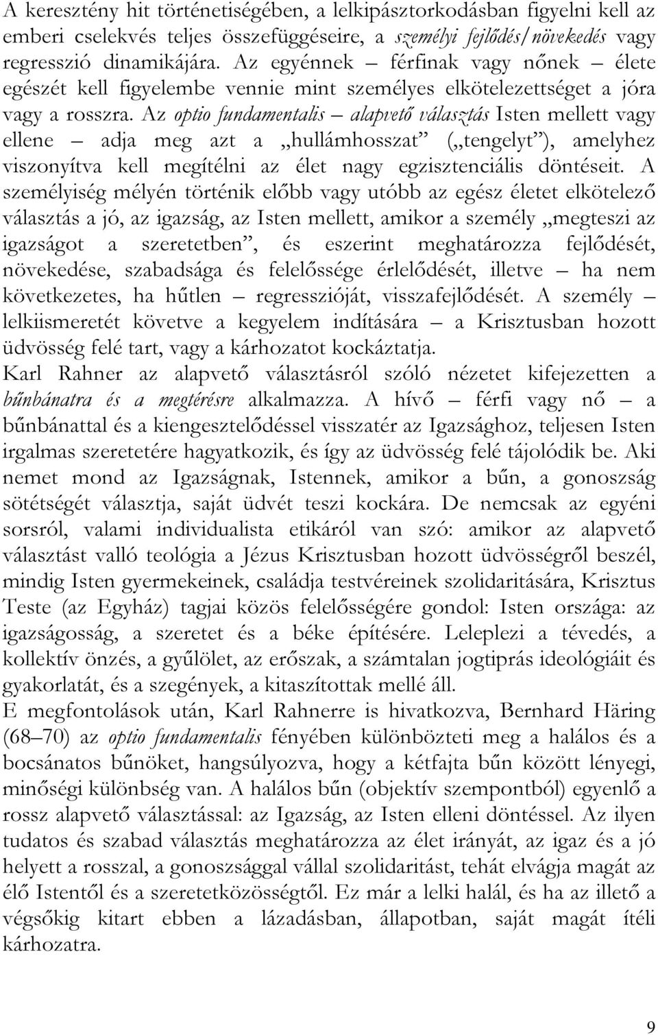 Az optio fundamentalis alapvető választás Isten mellett vagy ellene adja meg azt a hullámhosszat ( tengelyt ), amelyhez viszonyítva kell megítélni az élet nagy egzisztenciális döntéseit.