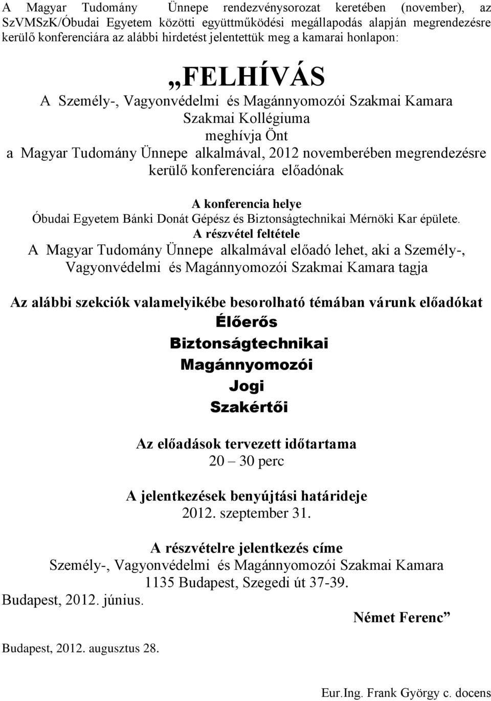 megrendezésre kerülő konferenciára előadónak A konferencia helye Óbudai Egyetem Bánki Donát Gépész és Biztonságtechnikai Mérnöki Kar épülete.