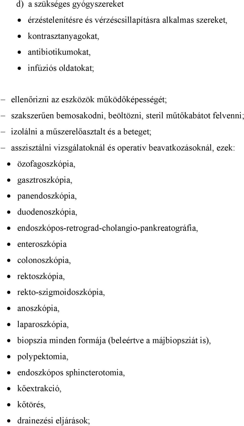 beavatkozásoknál, ezek: özofagoszkópia, gasztroszkópia, panendoszkópia, duodenoszkópia, endoszkópos-retrograd-cholangio-pankreatográfia, enteroszkópia colonoszkópia,