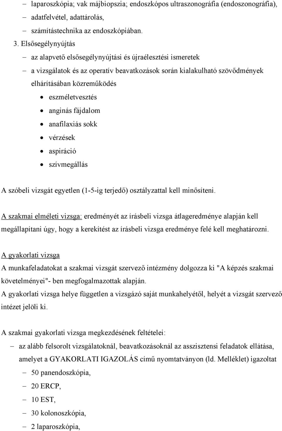 anginás fájdalom anafilaxiás sokk vérzések aspiráció szívmegállás A szóbeli vizsgát egyetlen (1-5-ig terjedő) osztályzattal kell minősíteni.