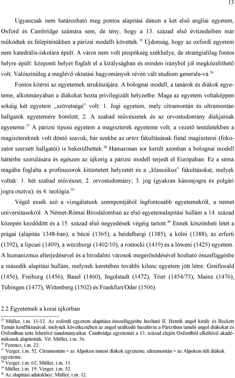 A város nem volt püspökség székhelye, de stratégialilag fontos helyre épült: központi helyet foglalt el a királyságban és minden irányból jól megközelíthető volt.