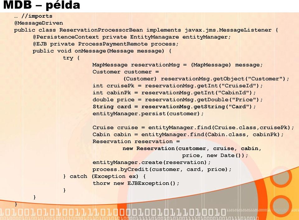 (MapMessage) message; Customer customer = (Customer) reservationmsg.getobject("customer"); int cruisepk = reservationmsg.getint("cruiseid"); int cabinpk = reservationmsg.