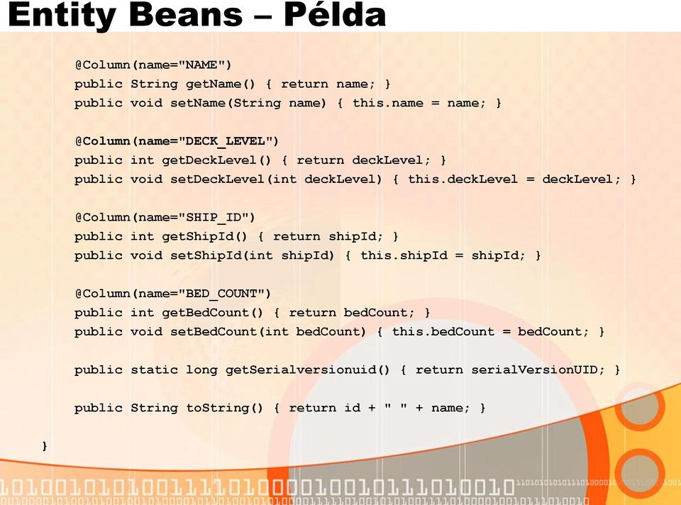 decklevel = decklevel; @Column(name="SHIP_ID") public int getshipid() { return shipid; public void setshipid(int shipid) { this.